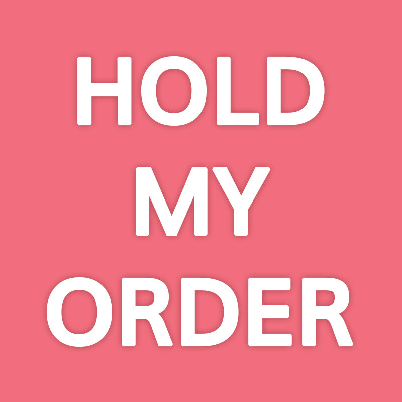 HOLD MY ORDER